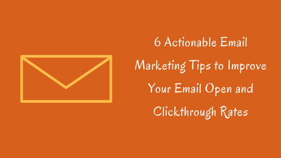 6 Actionable Email Marketing Tips to Instantly Improve Your CTR