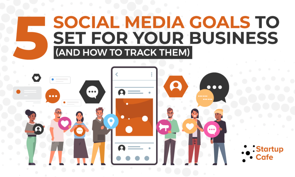 5 Social Media Goals to Set For Your Business (And How to Track Them)