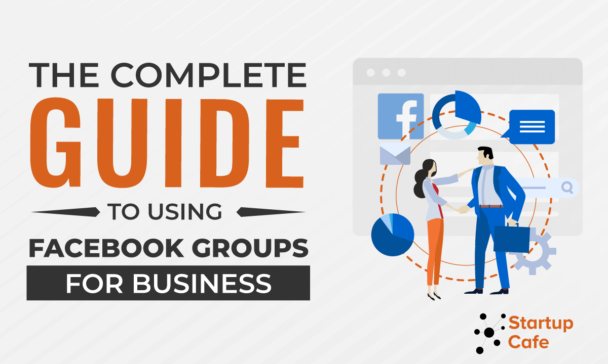 The Complete Guide to Using Facebook Groups for Business