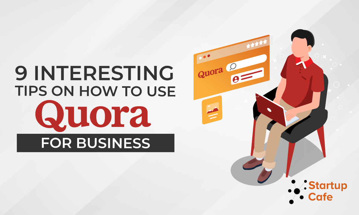 9 Interesting Tips on How To Use Quora for Business