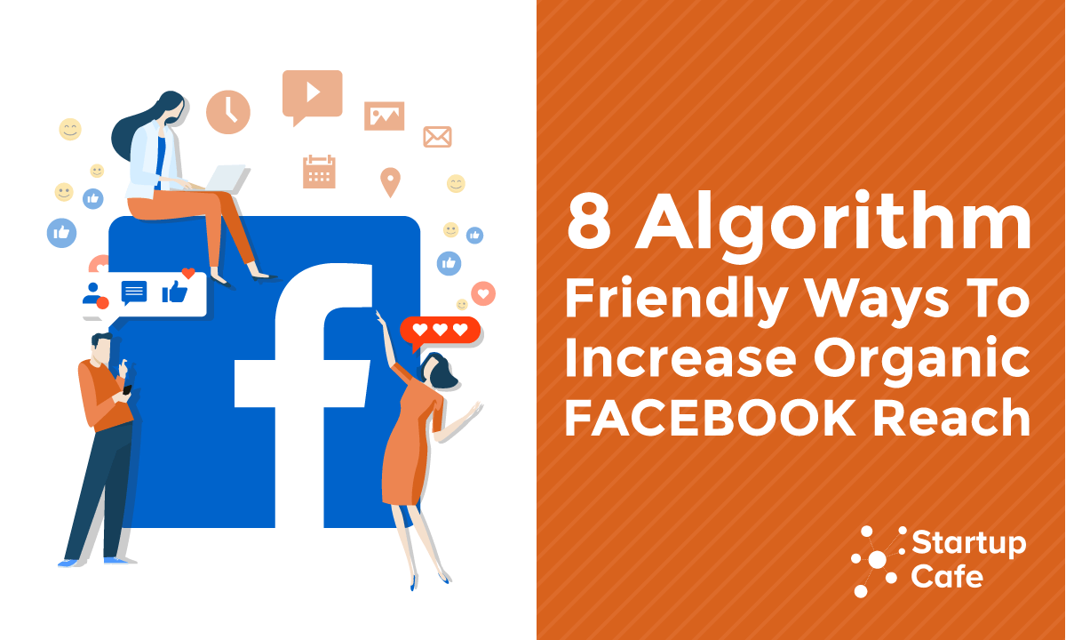8 Algorithm Friendly Ways To Increase Organic Facebook Reach