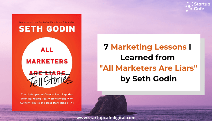 7 Marketing Lessons I Learned from “All Marketers Are Liars” by Seth Godin