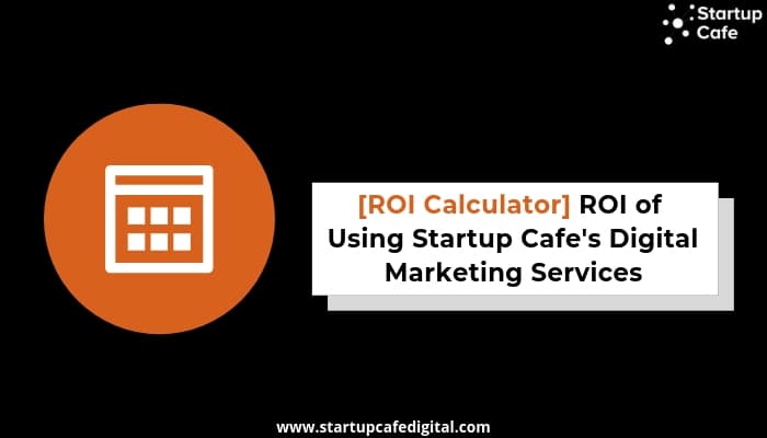 ROI Calculator by Startup Cafe Digital