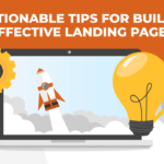 6 Actionable Tips for Building Effective Landing Pages