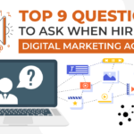 Top 9 Questions to Ask When Hiring a Digital Marketing Agency